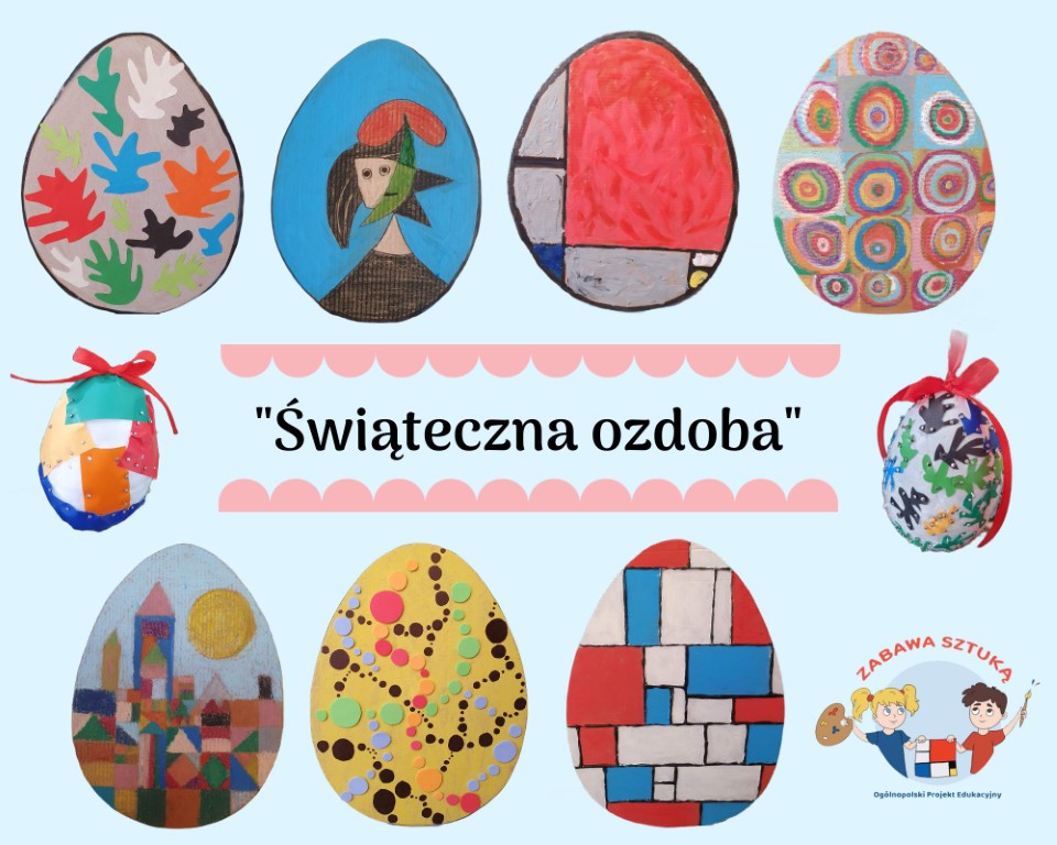 Na zdjęciu kolaż z 9 pisanek inspirowanych twórczością wybitnych malarzy. Na środku napis „Świąteczna ozdoba”. W prawym dolnym rogu logo Ogólnopolskiego  Projektu Edukacyjnego „Zabawa sztuką”.