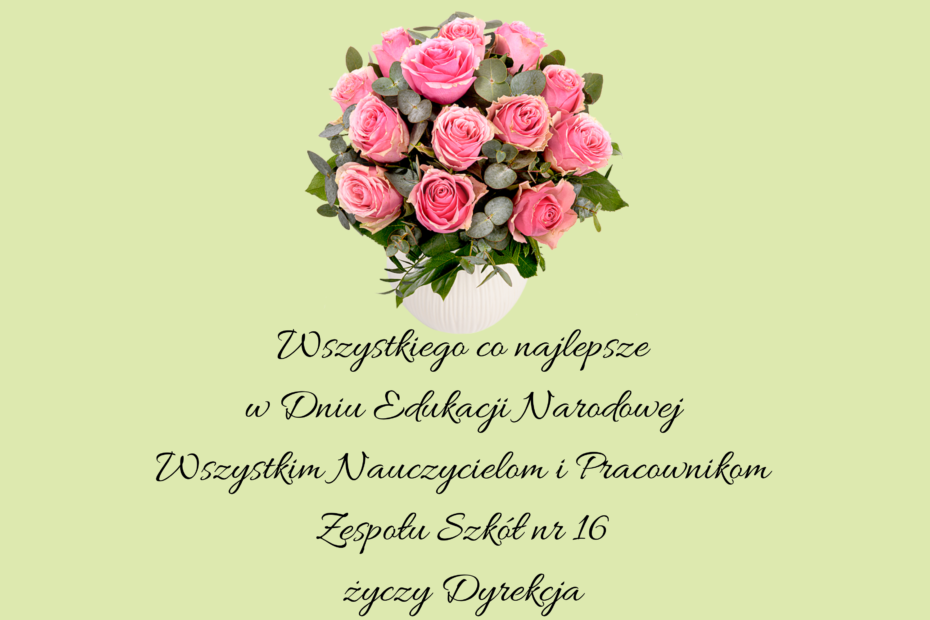 Bukiet róż z życzeniami Dyrekcji Zespołu Szkół nr 16 z okazji Dnia Edukacji Narodowej