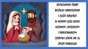 Spokojnych Świąt Bożego Narodzenia I Dużo Radości w Nowym 2025 Roku Uczniom, Rodzicom I Pracownikom Zespołu Szkół Nr 16 Życzy Dyrekcja