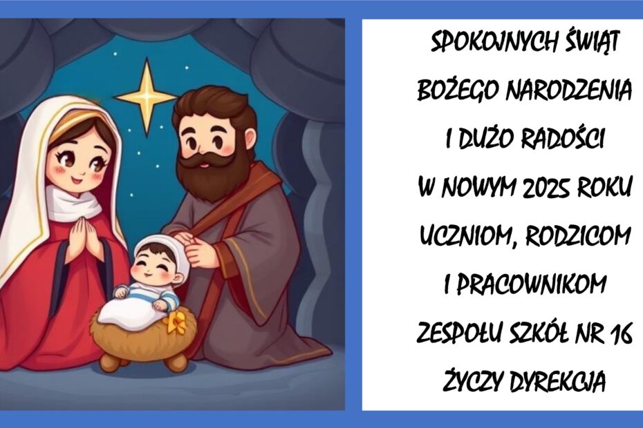 Spokojnych Świąt Bożego Narodzenia I Dużo Radości w Nowym 2025 Roku Uczniom, Rodzicom I Pracownikom Zespołu Szkół Nr 16 Życzy Dyrekcja